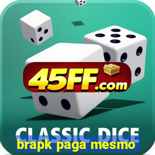 brapk paga mesmo